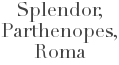 Informazioni Splendor Parthenopes - Roma Informazioni Splendor Parthenopes - Roma